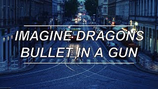 Bullet In A Gun - Imagine Dragons (Lyrics)