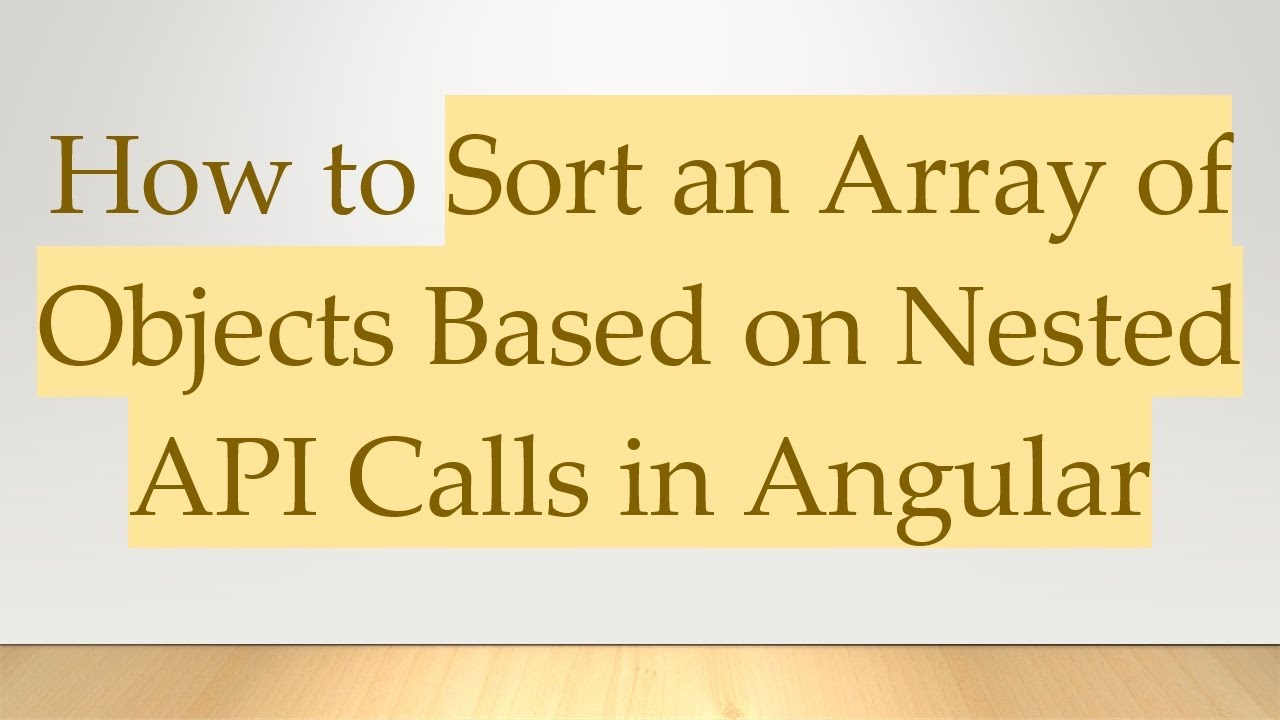 How to Sort an Array of Objects Based on Nested API Calls in Angular