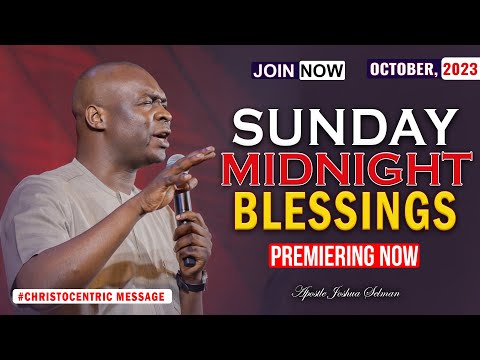 SUNDAY MIDNIGHT BLESSINGS, 1ST OCTOBER 2023 - APOSTLE JOSHUA SELMAN Good Word