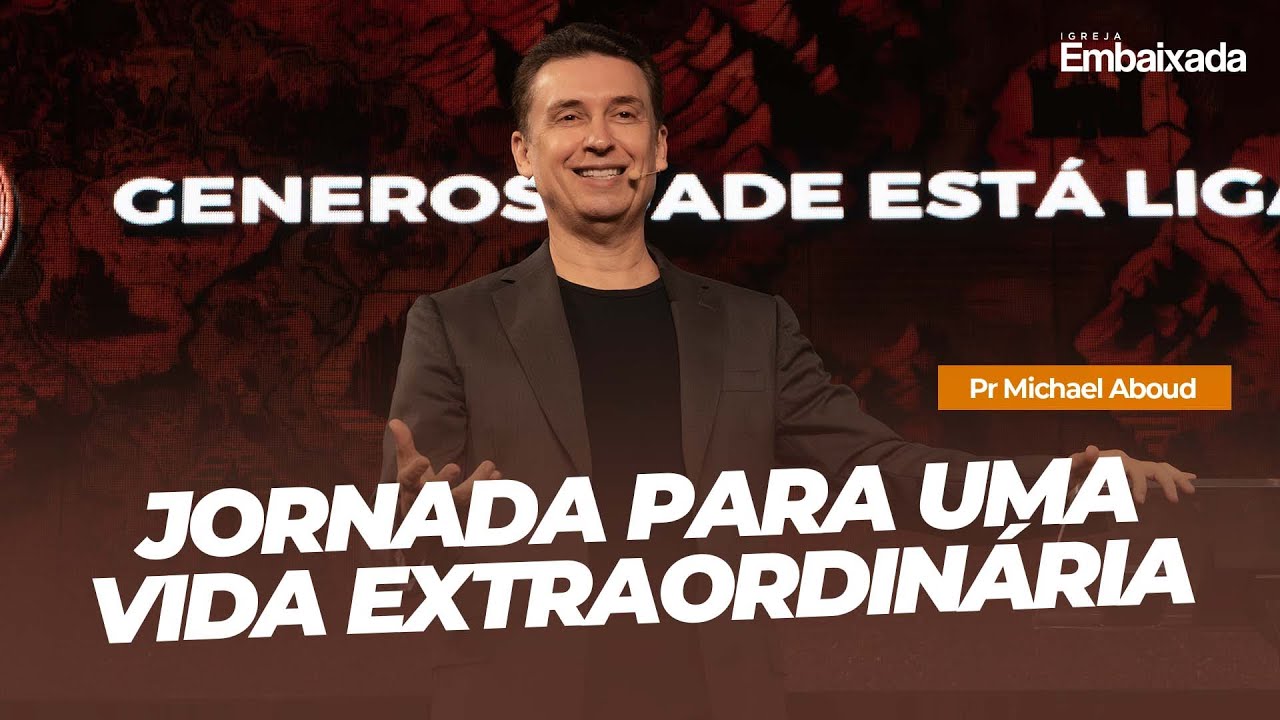 Jornada Para Uma VIda Extraodinária - Pr. Michael Aboud
