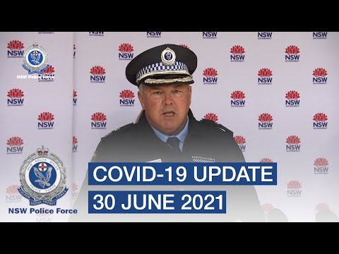 Latest COVID-19 update from Deputy Commissioner Worboys - 30 June 2021 - NSW Police Force