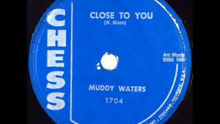 MUDDY WATERS   Close To You  1958