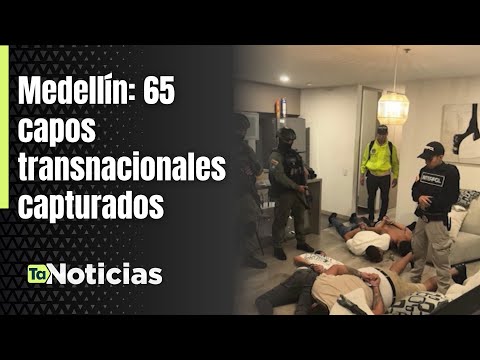 Medellín: 65 capos transnacionales capturados - Teleantioquia Noticias