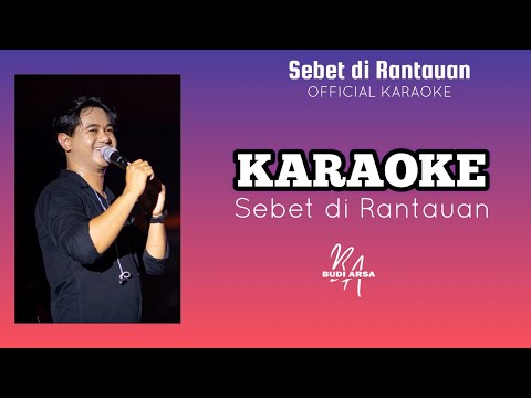 (Official Karaoke) Sebet di Rantauan - Budi Arsa