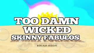 Skinny Fabulous  - Too Damn Wicked (SUN FUN RIDDIM)