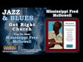 Mississippi Fred McDowell - Get Right Church