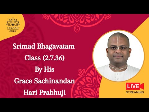 Srimad Bhagavatam Class (2.7.36) By His Grace Sachinandan Hari Prabhuji