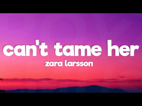 Zara Larsson - Can’t Tame Her (Lyrics)