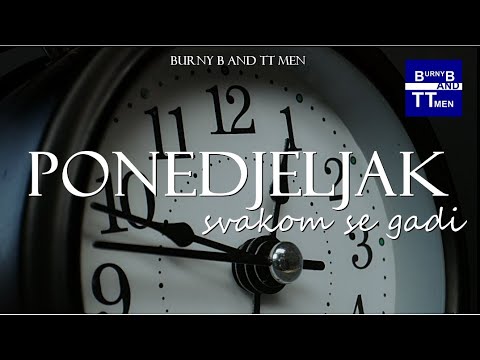 BURNY B AND TT MEN -  PONEDJELJAK SVAKOM SE GADI (Official video)