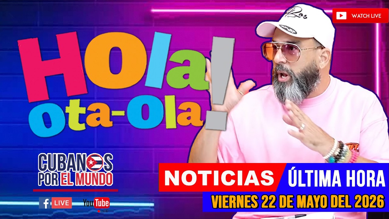 Alex Otaola en vivo, noticias de Cuba - Hola! Ota-Ola (viernes 22 de mayo del 2026)