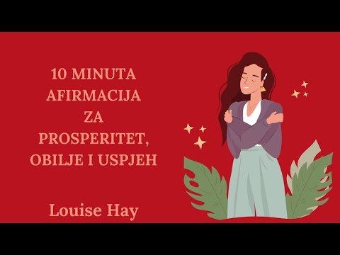 Prosperitet, obilje i uspjeh - 10 minuta jutarnjih afirmacija -  Louise Hay