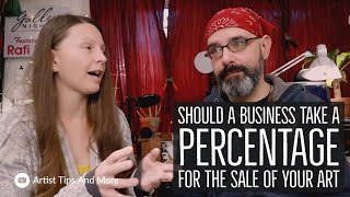 Should A Business Take A Percentage For The Sale Of Your Art? Tips For Artists