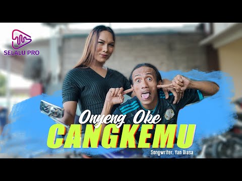 ONYENG OKE - CANGKEMU (OFFICIAL M V EXCLUSIVE SELALU PRO)