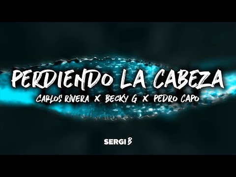 Carlos Rivera, Becky G, Pedro Capó - Perdiendo La Cabeza (Letra)