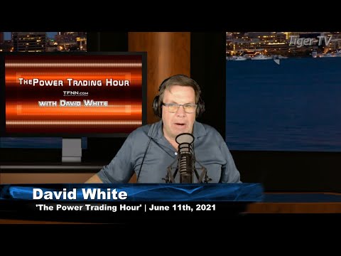 June 11th, Power Trading Hour with David White on TFNN - 2021