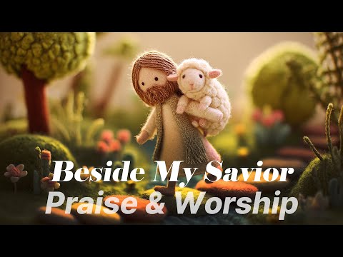 Beside My Savior | Worship Song of Peace and Love