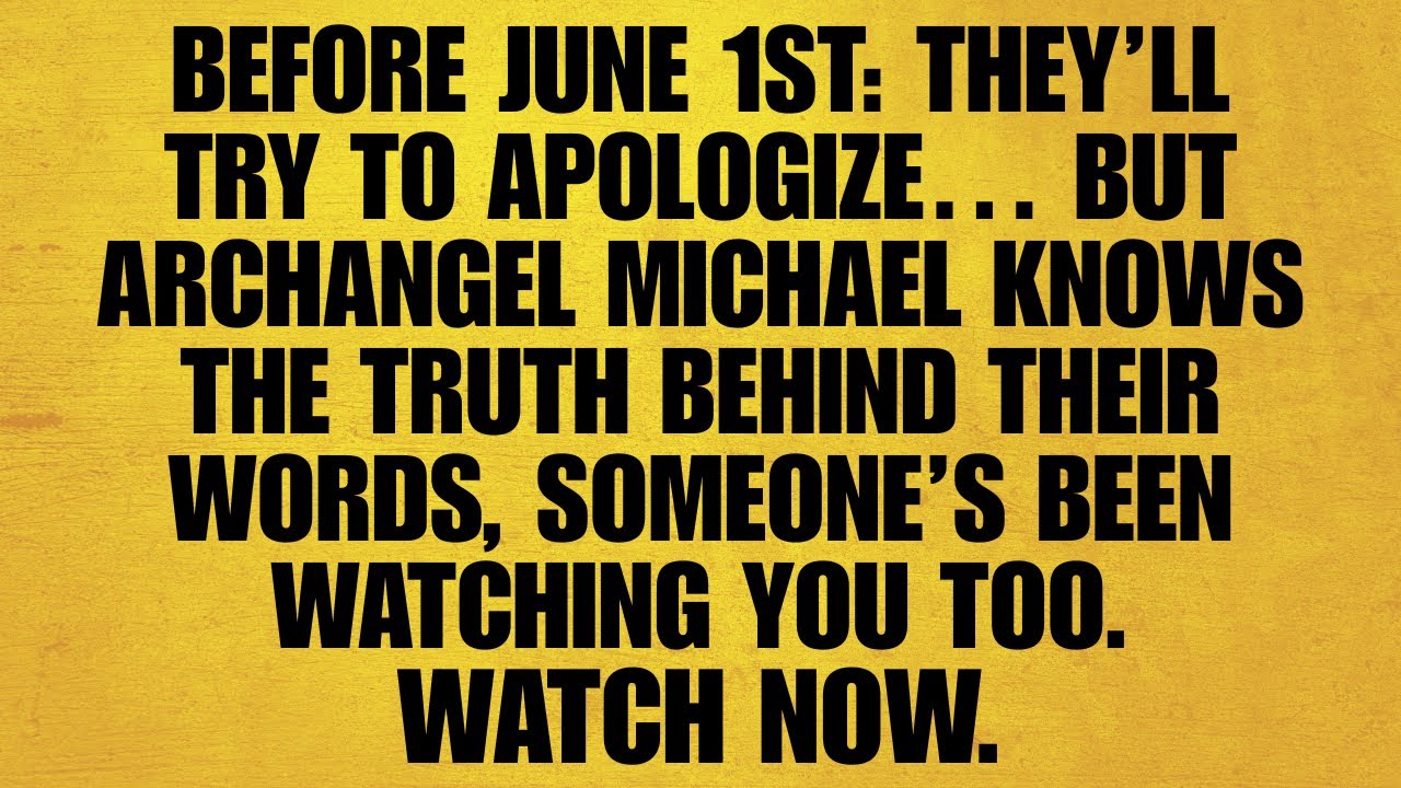 🔴BEFORE JUNE 1ST: THEY’LL TRY TO APOLOGIZE… BUT ARCHANGEL MICHAEL KNOWS THE TRUTH BEHIND THEIR WORDS
