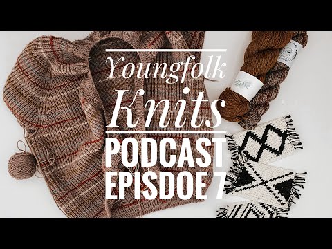 Youngfolk Knits Podcst: No. 7