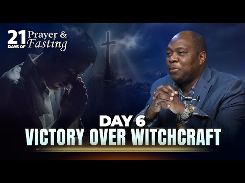 Day 6 | Victory Over Witchcraft | 21 Days Of Prayer & Fasting