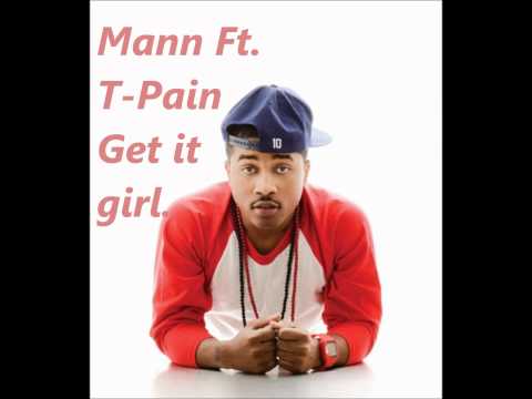 Mann Ft. T-pain Get it girl.