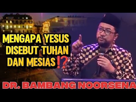 DR. BAMBANG NOORSENA: MENGAPA YESUS DISEBUT TUHAN DAN MESIAS⁉️