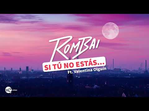 Rombai, Valentina Olguín - SI TÚ NO ESTÁS... (Letra)