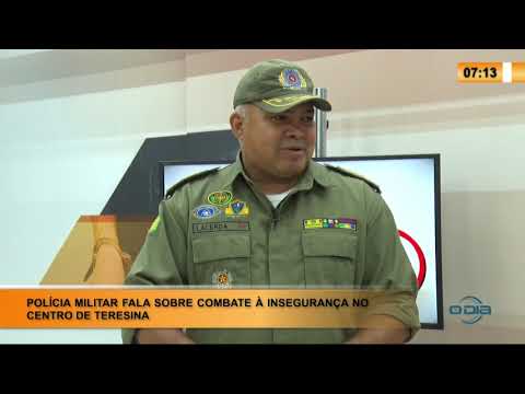 LINHA DE FOGO 27 01 2020 POLICIA MILITAR FALA SOBRE COMBATE AÌ€ INSEGURANÇA NO CENTRO DE TERESINA