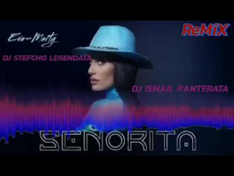 EVA MARTY SENIORITA ReMiX Prod.By DJ STEFCHO LEGENDATA FT DJ ISMAIL PANTERATA 2023