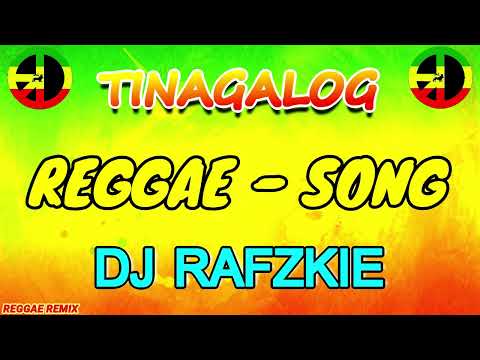 TINAGALOG REGGAE (2023 reggae songs) DJ RAFZKIE