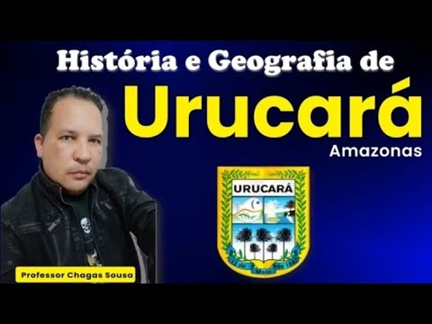 HISTÓRIA E GEOGRAFIA DE URUCARÁ-AM(CONCURSO 2025)Professor Chagas Sousa 
