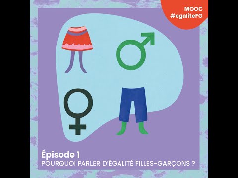 MOOC#egalite-FG - ÉPISODE 1 : Pourquoi parler d’égalité filles-garçons dans la petite enfance ?
