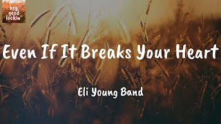 Even If It Breaks Your Heart - Eli Young Band (Lyrics)