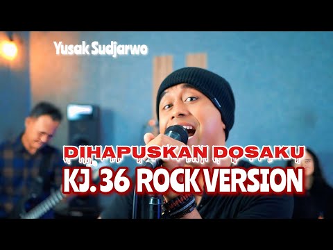 DIHAPUSKAN DOSAKU - KJ 36 |  Rock Version |YUSAK SUDJARWO