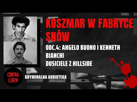 Kryminalna audioteka CONTRA LEGEM odc. 4 - ANGELO BUONO I KENNETH BIANCHI - Koszmar w fabryce snów