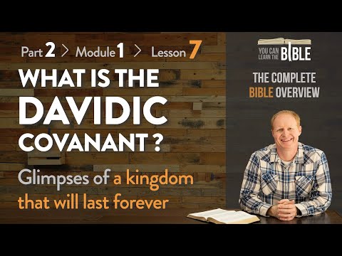 What is the Davidic Covenant? - How David's Kingdom Lasts Forever (Part 2 - Module 1 - Lesson 7)