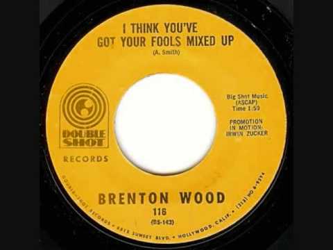 I Think You've Got Your Fools Mixed Up- Brenton Wood