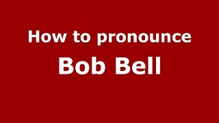How to pronounce Bob Bell
