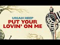 Uriah Heep - Put Your Lovin' On Me (Official Audio)