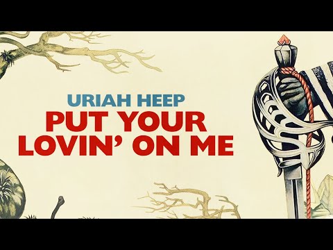 Put Your Lovin On Me - Uriah Heep