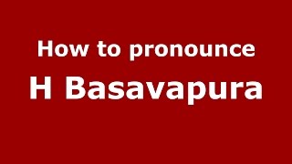 How to pronounce H Basavapura