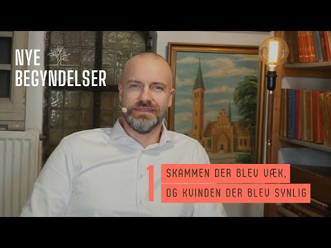 TEMA: Nye begyndelser - Skammen der blev væk, og kvinden der blev synlig