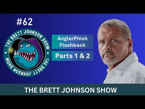 #62 AnglerPhish Flashback, Parts 1 and 2. Brett Johnson Show.