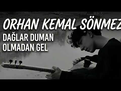 "Orhan Kemal Sönmez - Dağlar Duman Olmadan Gel"