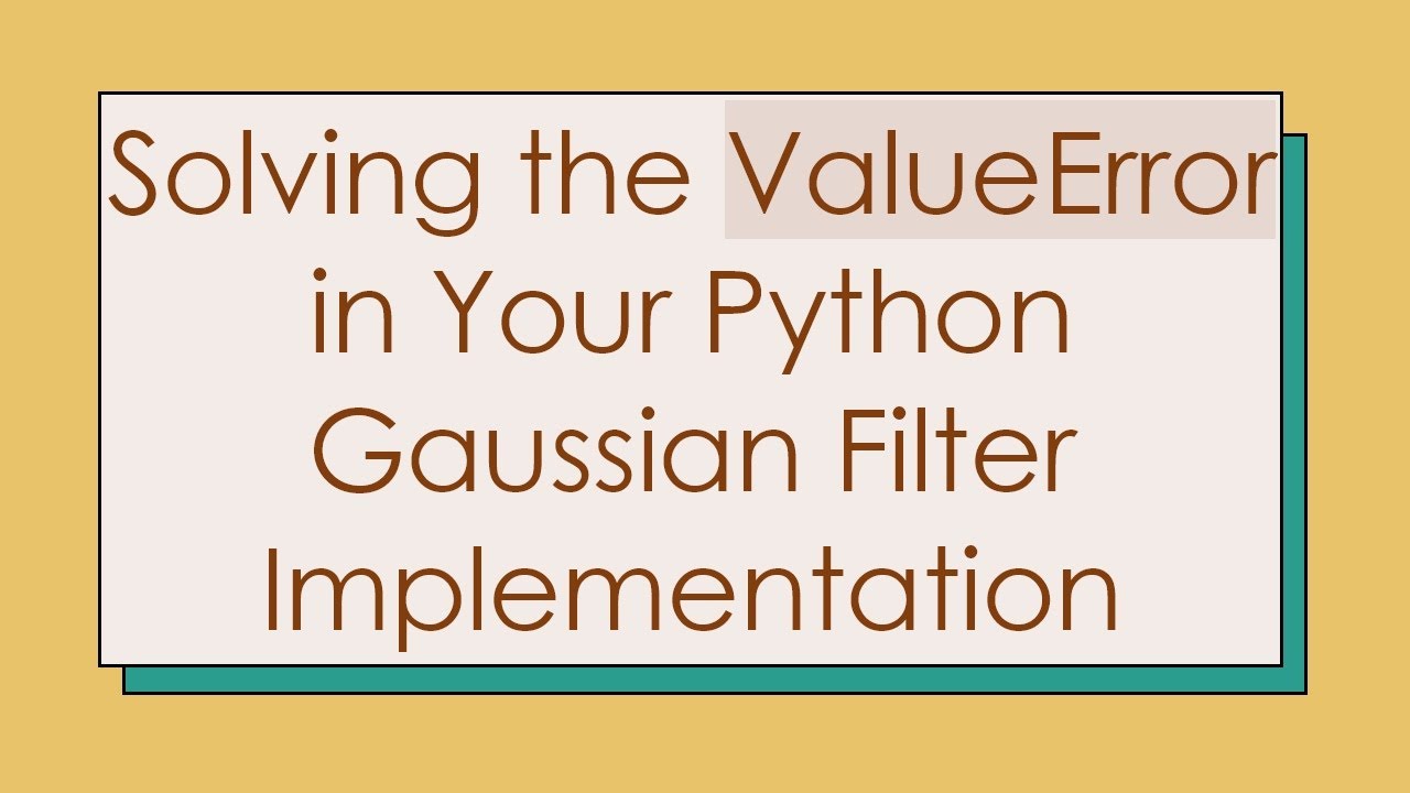 Solving the ValueError in Your Python Gaussian Filter Implementation