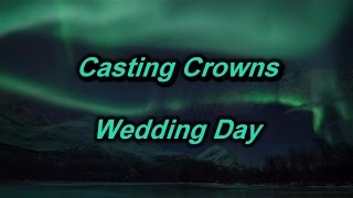 Wedding Day - Casting Crowns (lyrics on screen) HD