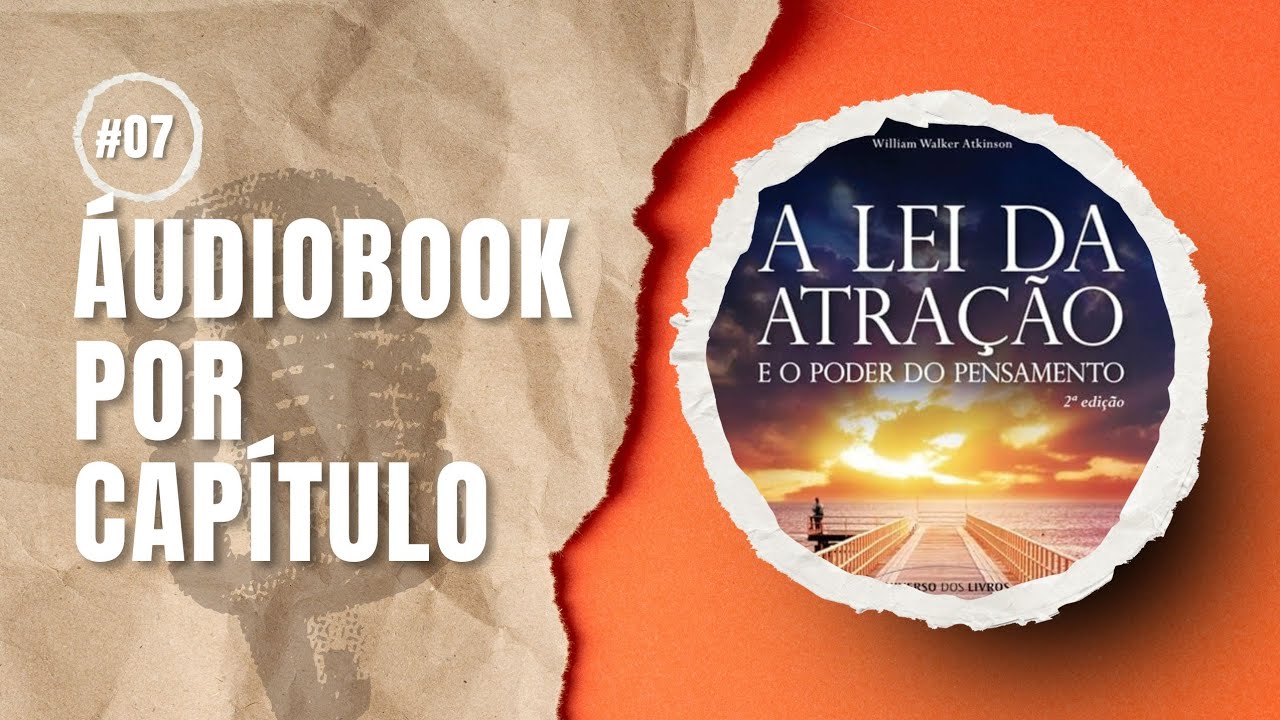 A Lei da Atração e o Poder do Pensamento CAPÍTULO 7