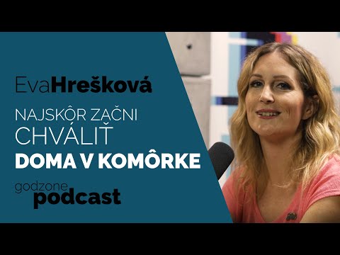 NAJSKÔR ZAČNI CHVÁLIŤ DOMA V KOMÔRKE - EVA HREŠKOVÁ | GODZONE PODCAST FLEŠBEKY