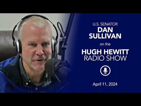 Sen%2E%20Dan%20Sullivan%20%28R%2DAlaska%29%20on%20the%20Hugh%20Hewitt%20Radio%20Show%20%2D%20April%2011%2C%202024