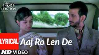 Aaj Ro Len De Lyrical  1920 LONDON  Sharman Joshi 