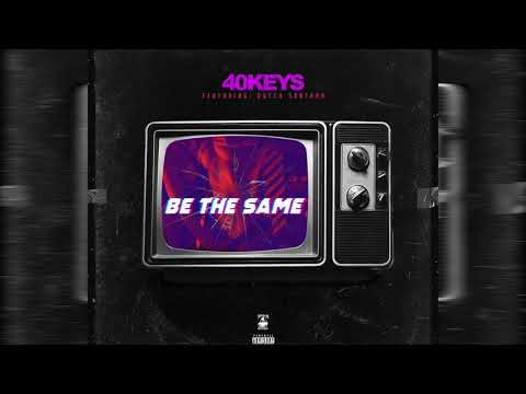 40 Keys - Be The Same Ft. Dutch Santana [Audio]